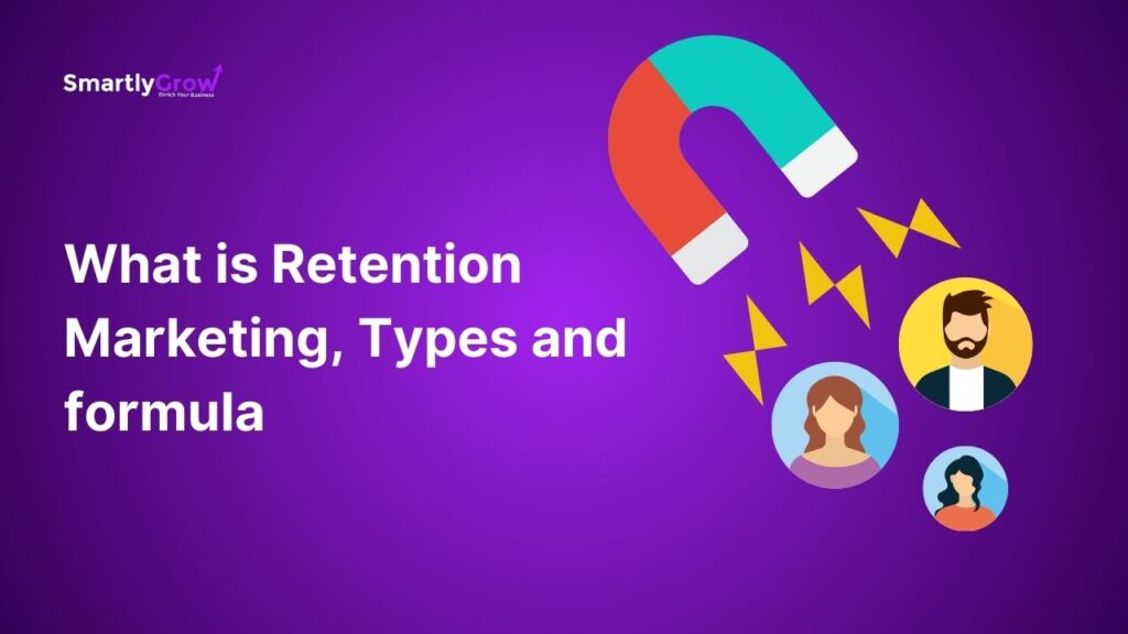 what-is-retention-marketing-types-and-formula-smartlygrow